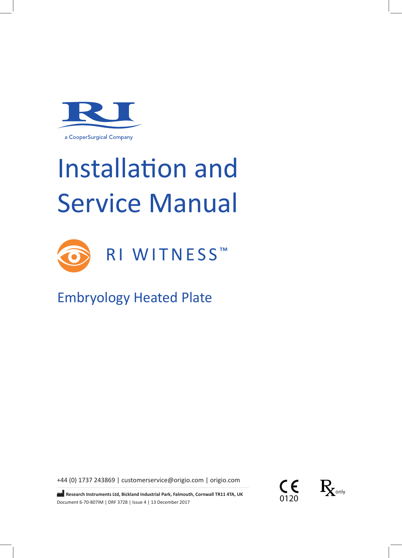 Installaon and Service ManualRI  WITNESS&trade;Embryology Heated Plate+44 (0) 1737 243869 | customerservice@origio.com  | origio.comResearch Instruments Ltd, Bickland Industrial Park, Falmouth, Cornwall TR11 4TA, UKDocument 6-70-807IM | DRF 3728 | Issue 4 | 13 December 20170120only