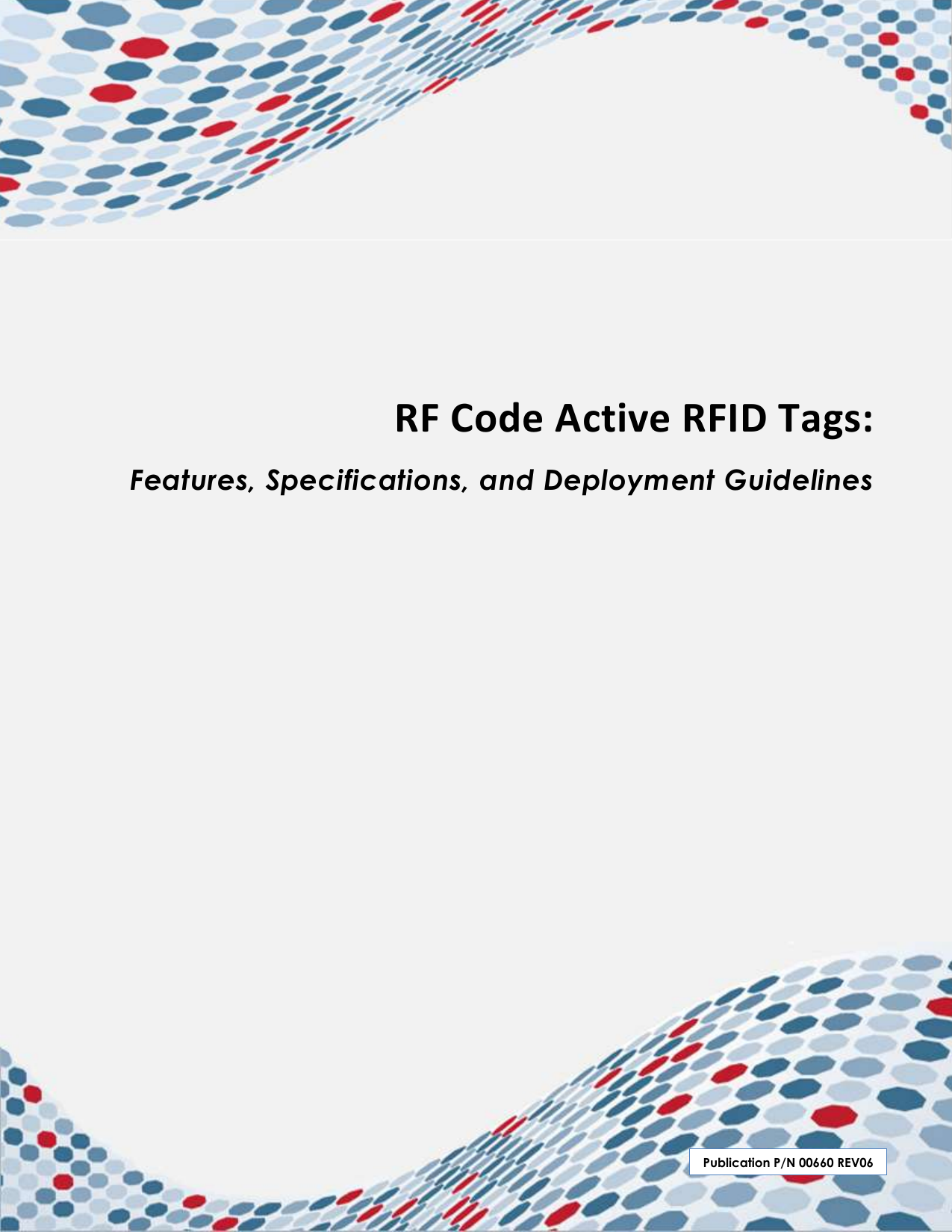                    RF Code Active RFID Tags:    Features, Specifications, and Deployment Guidelines Publication P/N 00660 REV06 