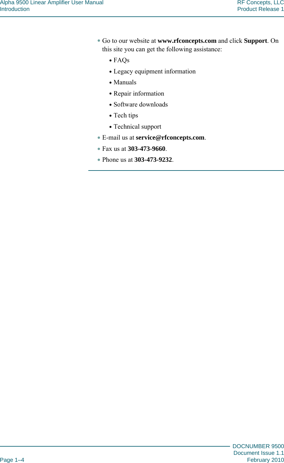 Alpha 9500 Linear Amplifier User Manual RF Concepts, LLCIntroduction Product Release 1DOCNUMBER 9500Document Issue 1.1Page 1–4 February 2010111•Go to our website at www.rfconcepts.com and click Support. On this site you can get the following assistance:•FAQs•Legacy equipment information•Manuals•Repair information•Software downloads•Tech tips•Technical support•E-mail us at service@rfconcepts.com.•Fax us at 303-473-9660.•Phone us at 303-473-9232.