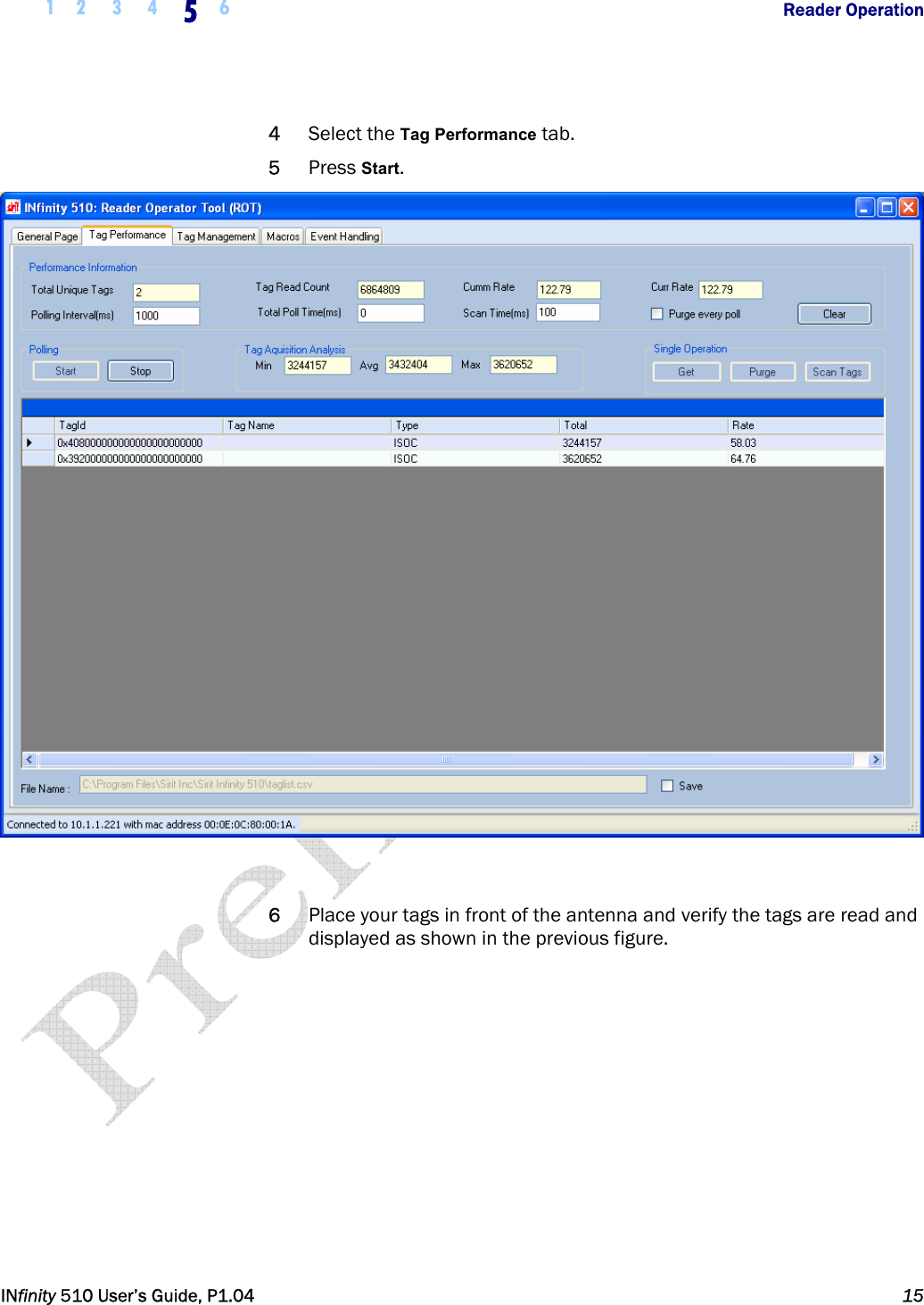  1 2 3 4 5  6           Reader Operation   INfinity 510 User’s Guide, P1.04  15  4 Select the Tag Performance tab. 5 Press Start.   6 Place your tags in front of the antenna and verify the tags are read and displayed as shown in the previous figure.  