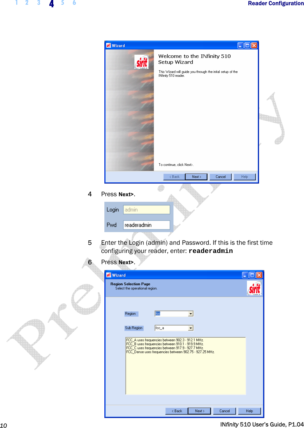  1 2  3  4  5 6           Reader Configuration   10   INfinity 510 User’s Guide, P1.04   4 Press Next&gt;.  5 Enter the Login (admin) and Password. If this is the first time configuring your reader, enter: readeradmin 6 Press Next&gt;.  