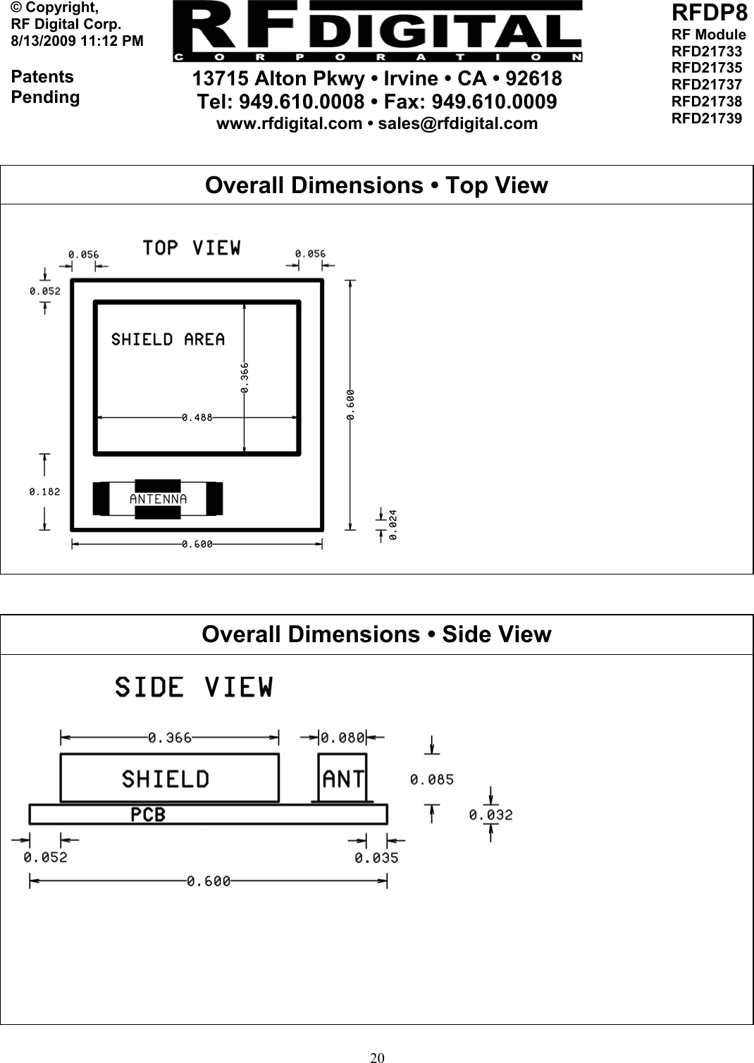     13715 Alton Pkwy • Irvine • CA • 92618 Tel: 949.610.0008 • Fax: 949.610.0009 www.rfdigital.com • sales@rfdigital.com   20© Copyright, RF Digital Corp.   8/13/2009 11:12 PM  Patents Pending RFDP8 RF Module RFD21733 RFD21735 RFD21737 RFD21738 RFD21739                                                       Overall Dimensions • Top View  Overall Dimensions • Side View   