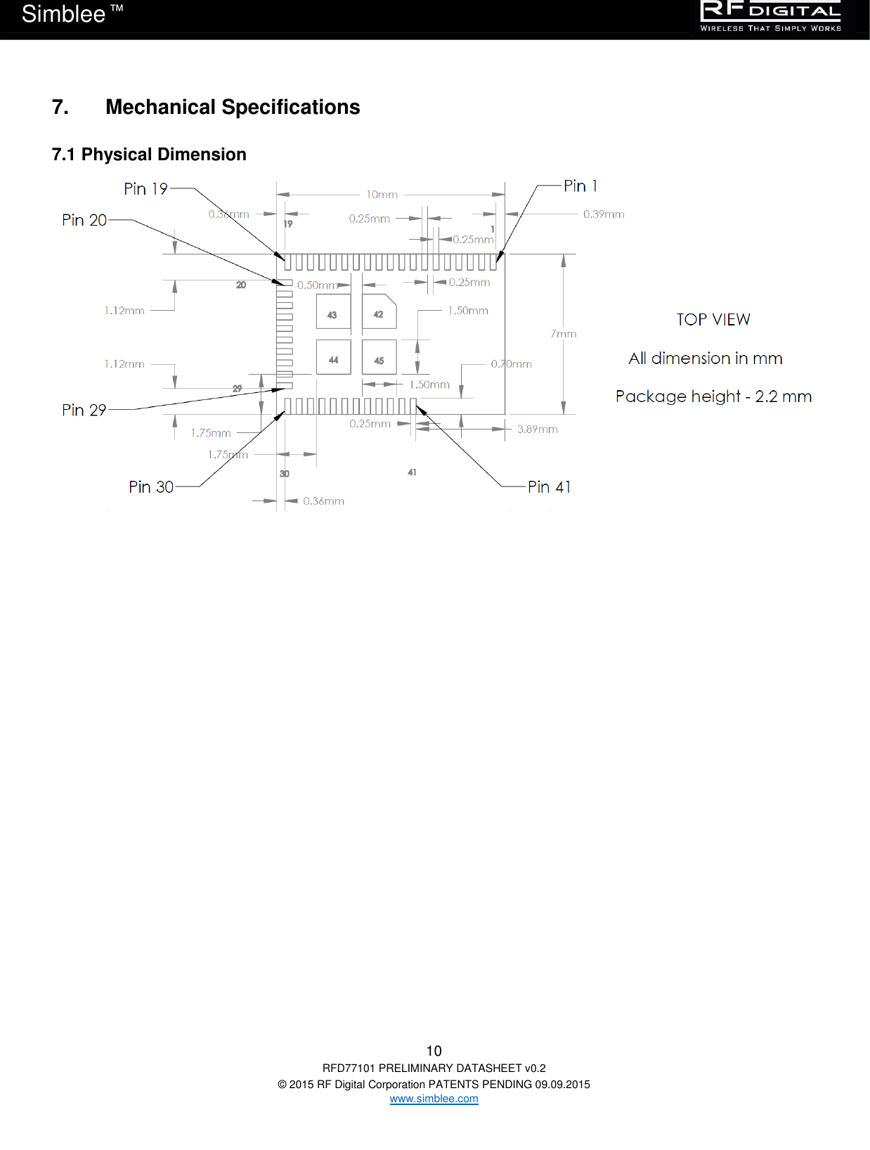   10 RFD77101 PRELIMINARY DATASHEET v0.2 © 2015 RF Digital Corporation PATENTS PENDING 09.09.2015 www.simblee.com Simblee  ™ 7.  Mechanical Specifications 7.1 Physical Dimension              