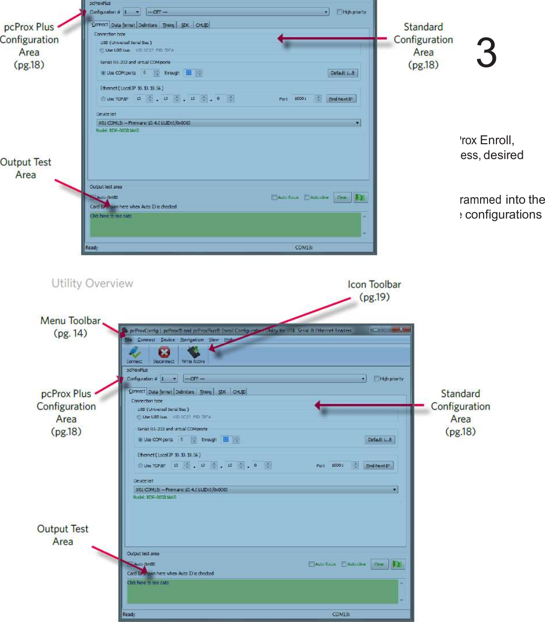 13  Software  3   pcProx Configuration Utility   The pcProx Configuration Utility provides users with the ability to configure their pcProx Enroll, pcProx Plus, or Wiegand  devices to meet their needs. Through the configuration  process, desired credential data output and access privileges for cardholders  can be established.  In contrast to the pcProx Enroll readers, for which only one configuration  can be programmed into the reader, the utility allows the pcProx Plus configuration  process to create two separate configurations for users.           