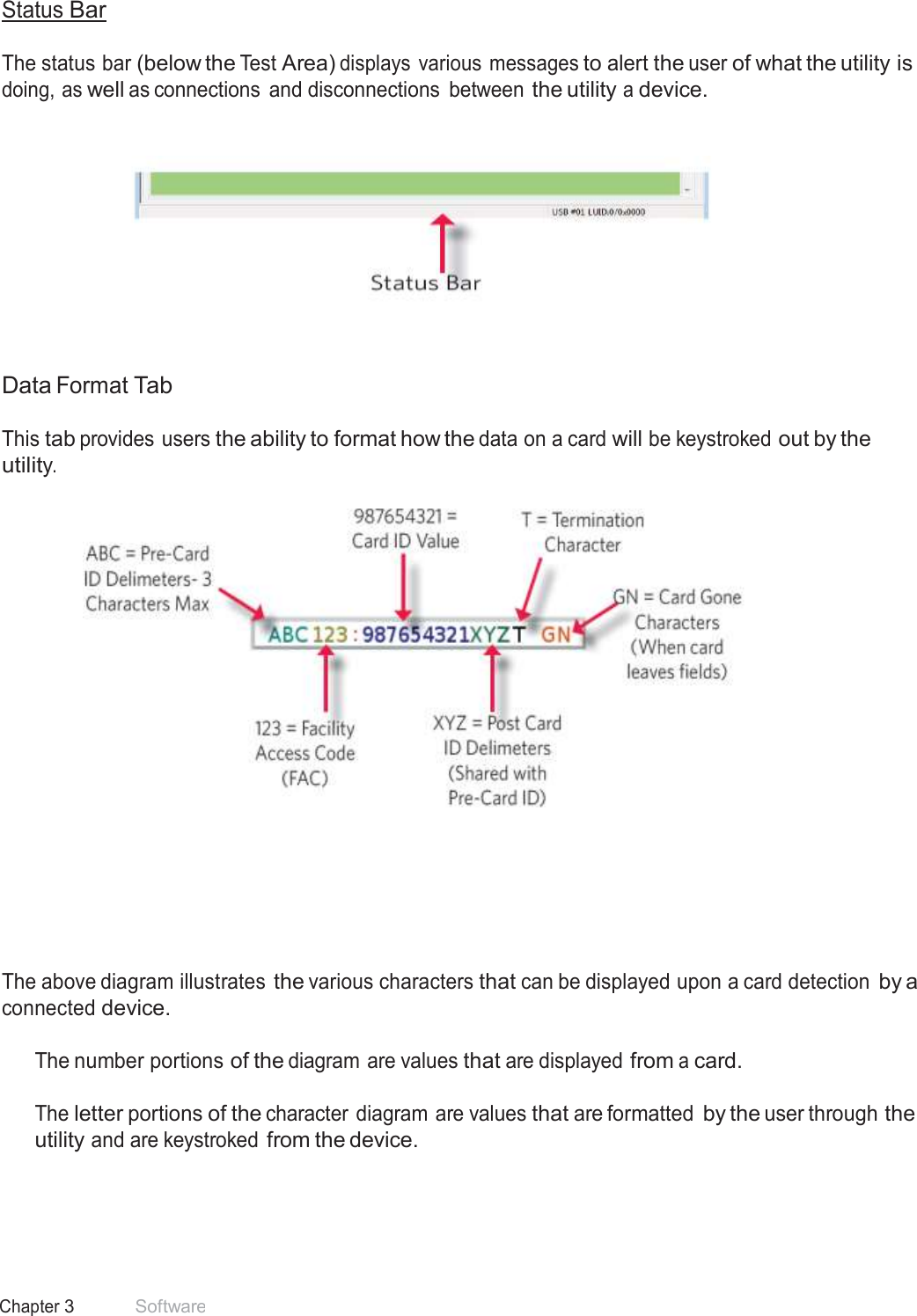 26 Chapter 3 Software  Status Bar  The status bar (below the Test Area) displays  various messages to alert the user of what the utility is doing, as well as connections  and disconnections  between the utility a device.        Data Format Tab  This tab provides users the ability to format how the data on a card will be keystroked out by the utility.          The above diagram illustrates the various characters that can be displayed upon a card detection by a connected device.  The number portions of the diagram are values that are displayed from a card.   The letter portions of the character diagram are values that are formatted by the user through the utility and are keystroked from the device. 