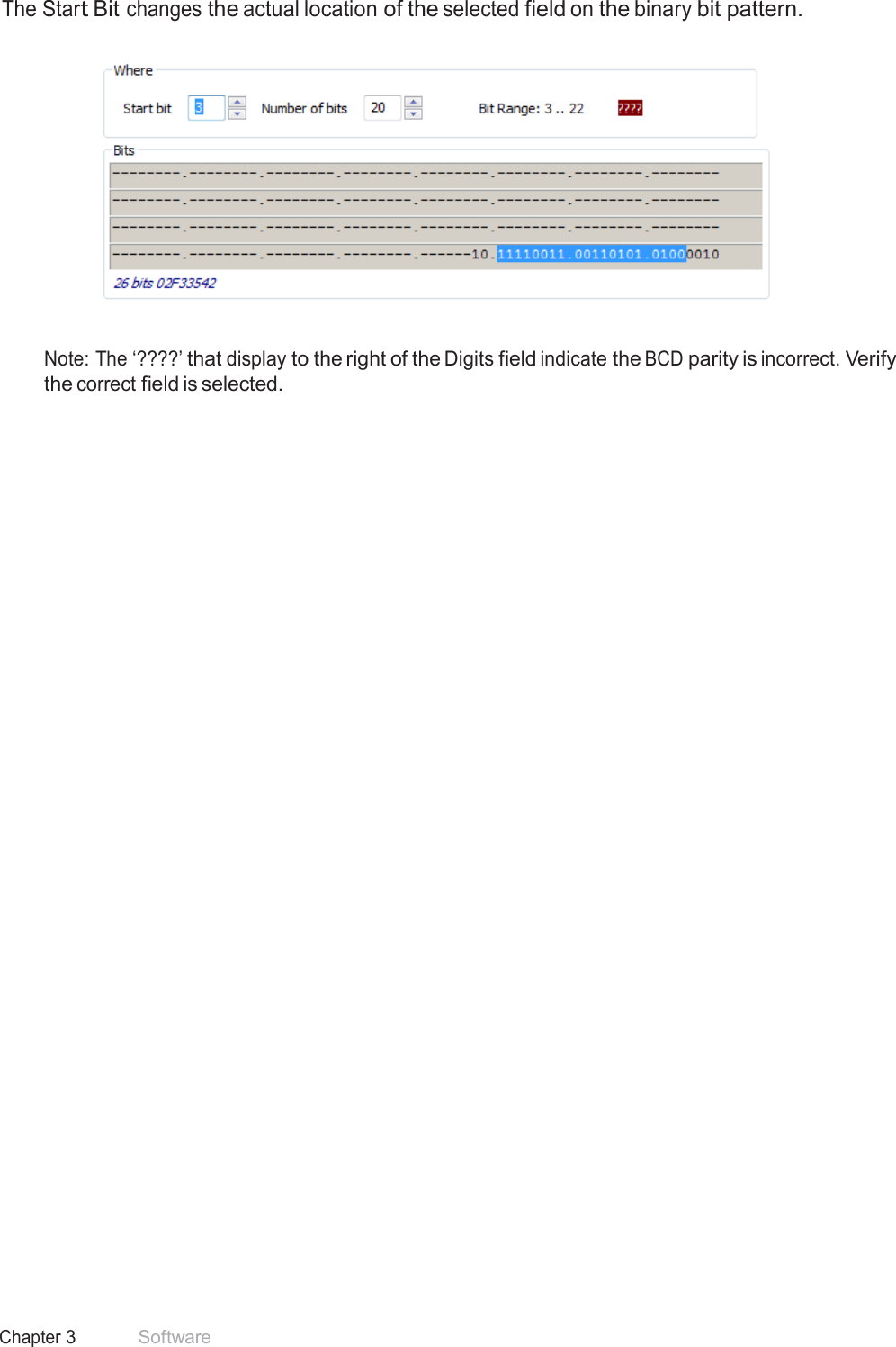38 Chapter 3 Software  The Start Bit changes the actual location of the selected field on the binary bit pattern.      Note: The ‘????’ that display to the right of the Digits field indicate the BCD parity is incorrect. Verify the correct field is selected. 