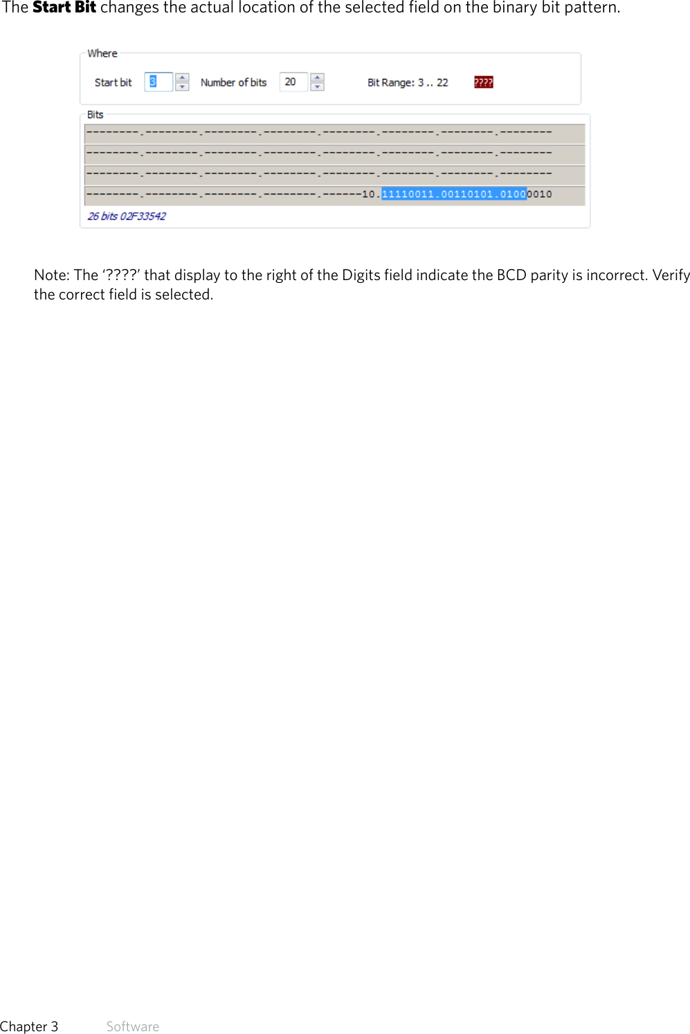 38  Chapter 3   SoftwareThe Start Bit changes the actual location of the selected field on the binary bit pattern.Note: The ‘????’ that display to the right of the Digits field indicate the BCD parity is incorrect. Verifythe correct field is selected.