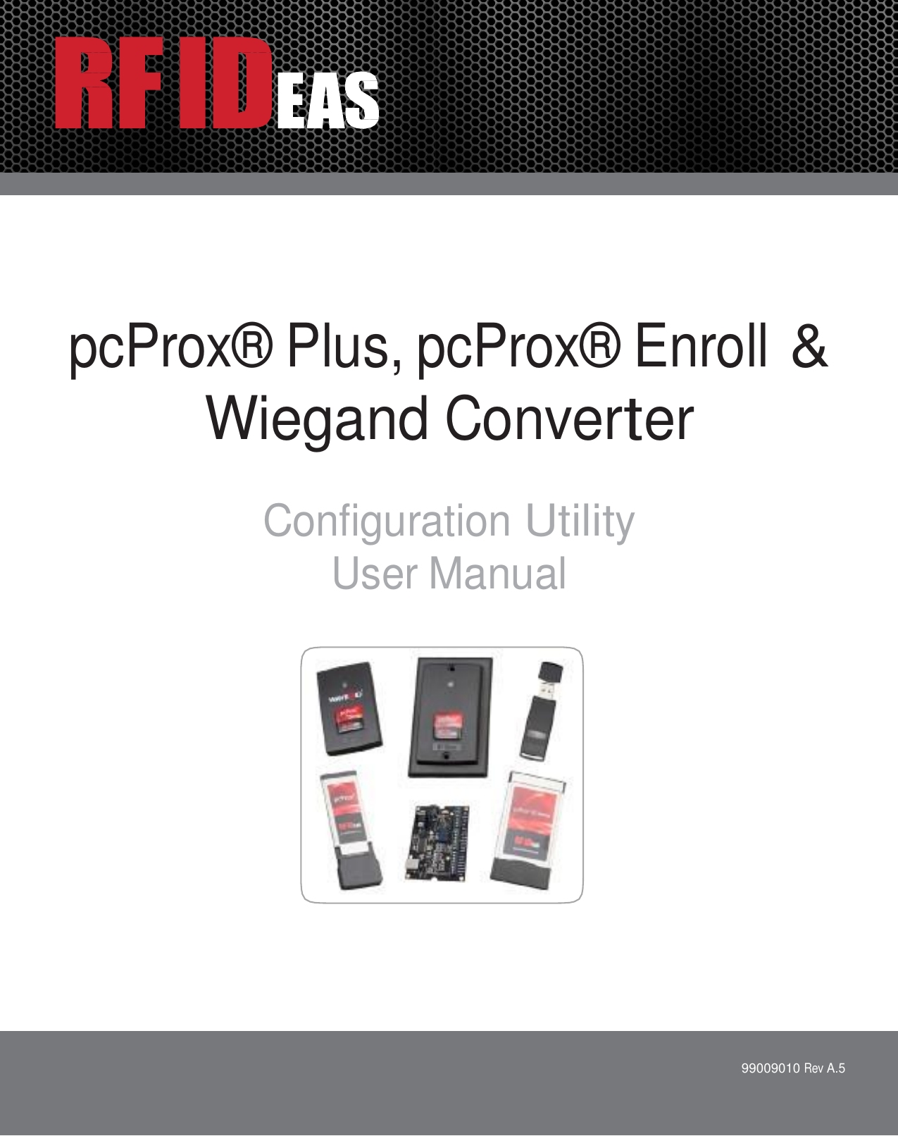                 pcProx® Plus, pcProx® Enroll &amp; Wiegand Converter    Configuration Utility User Manual                                99009010 Rev A.5 