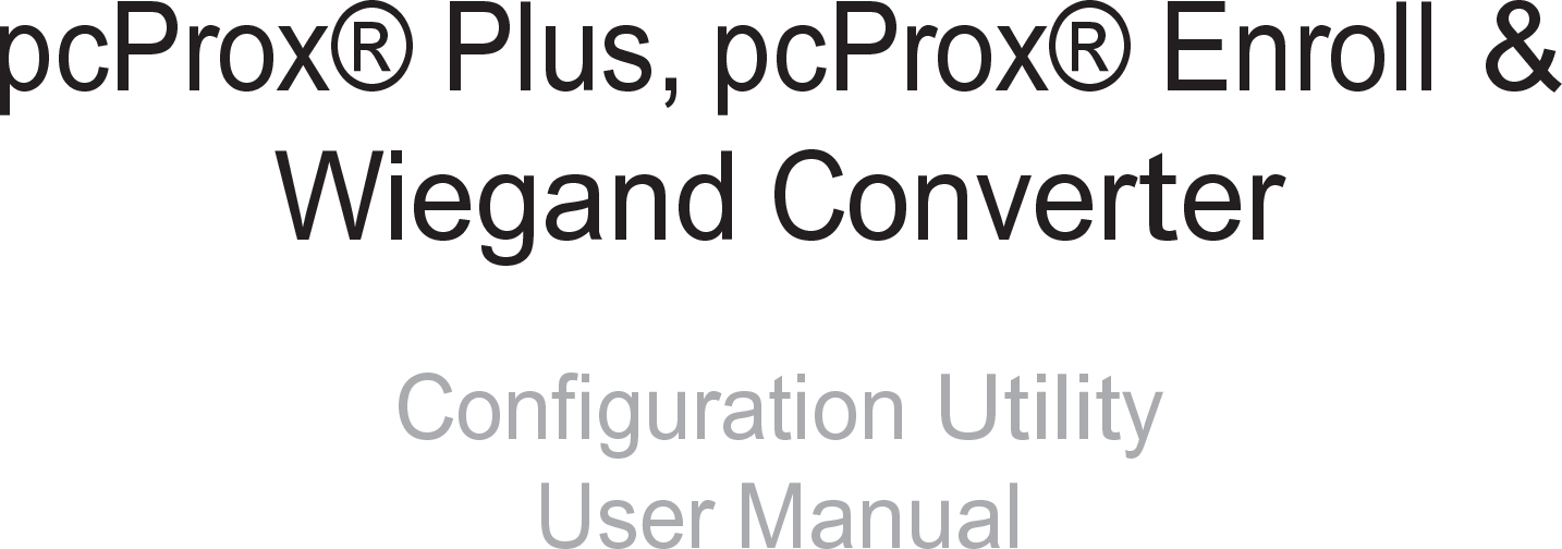                 pcProx® Plus, pcProx® Enroll &amp; Wiegand Converter    Configuration Utility User Manual                                99009010 Rev A.5 