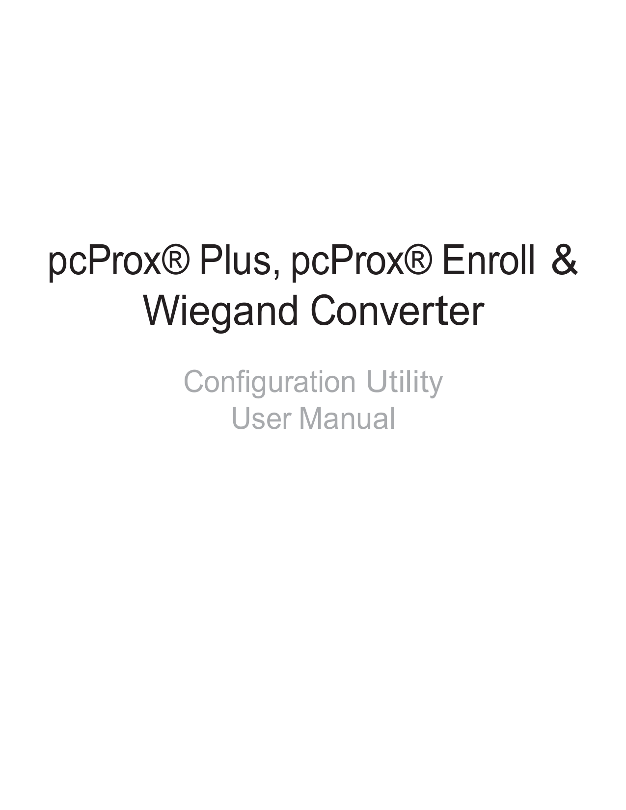                 pcProx® Plus, pcProx® Enroll &amp; Wiegand Converter    Configuration Utility User Manual                                99009010 Rev A.5 