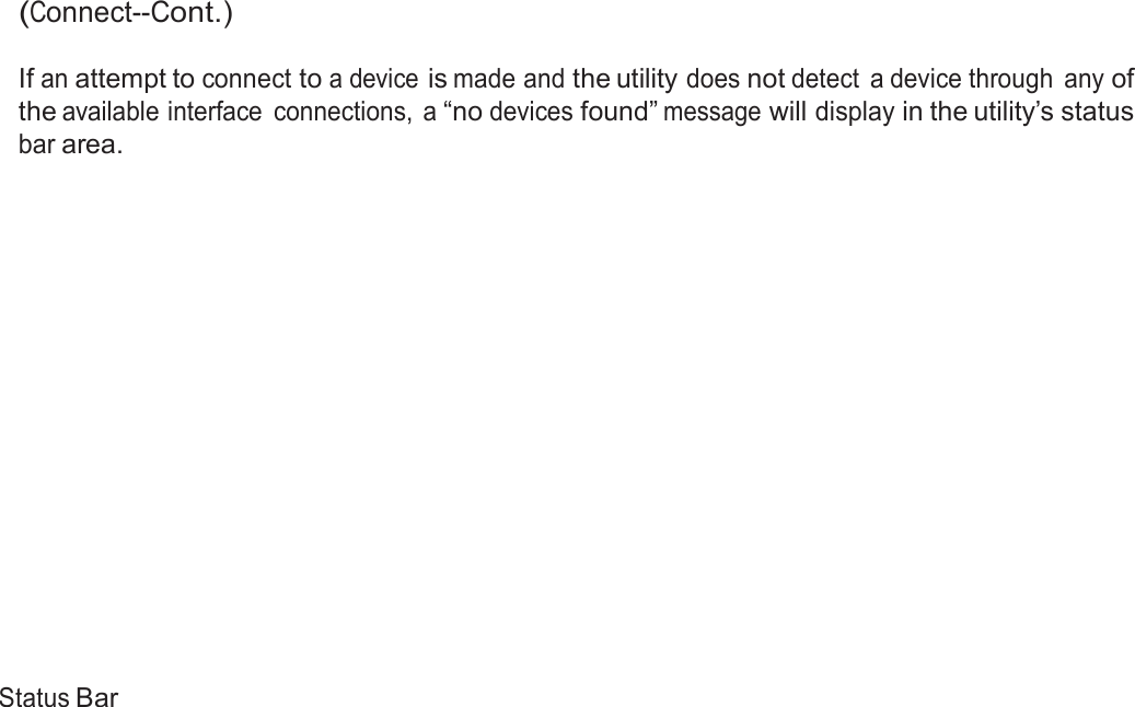  (Connect--Cont.)  If an attempt to connect to a device is made and the utility does not detect  a device through  any of the available interface  connections,  a “no devices found” message will display in the utility’s status bar area.                        Status Bar 