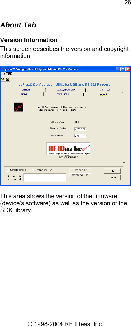 26 © 1998-2004 RF IDeas, Inc. About Tab Version Information  This screen describes the version and copyright information.    This area shows the version of the firmware (device’s software) as well as the version of the SDK library. 