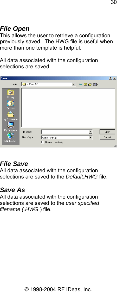 30 © 1998-2004 RF IDeas, Inc.  File Open This allows the user to retrieve a configuration previously saved.  The HWG file is useful when more than one template is helpful.  All data associated with the configuration selections are saved.     File Save All data associated with the configuration selections are saved to the Default.HWG file.  Save As All data associated with the configuration selections are saved to the user specified filename (.HWG ) file.  