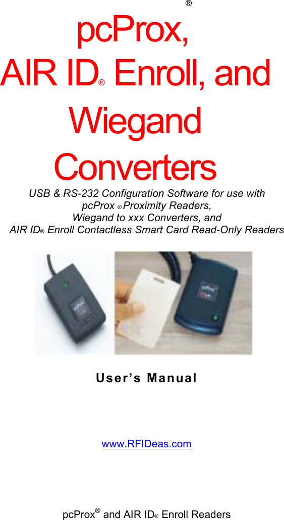  ® pcProx, AIR ID® Enroll, and Wiegand Converters USB &amp; RS-232 Configuration Software for use with pcProx ® Proximity Readers, Wiegand to xxx Converters, and AIR ID® Enroll Contactless Smart Card Read-Only Readers  User’s  Manual www.RFIDeas.com pcProx® and AIR ID® Enroll Readers 