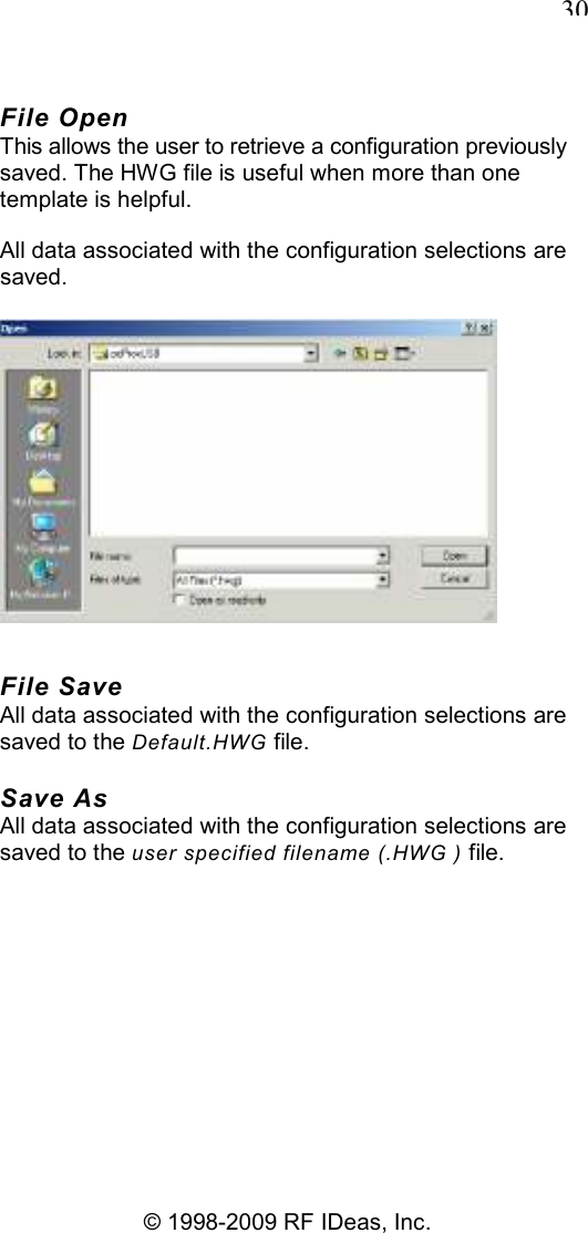   30 © 1998-2009 RF IDeas, Inc. File Open This allows the user to retrieve a configuration previously saved. The HWG file is useful when more than one template is helpful. All data associated with the configuration selections are saved.  File Save All data associated with the configuration selections are saved to the Default.HWG file. Save As All data associated with the configuration selections are saved to the user specified filename (.HWG ) file. 