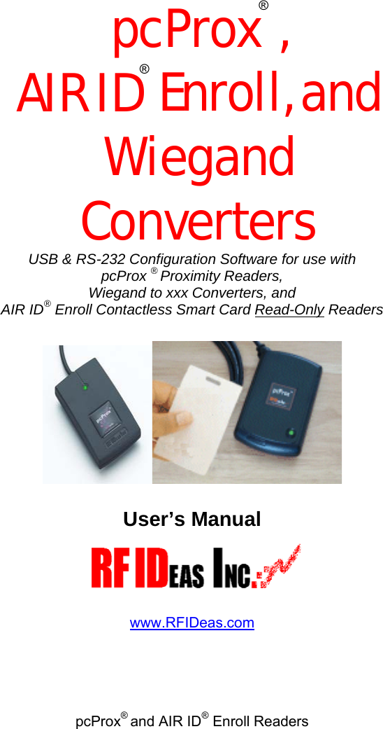 pcProx® and AIR ID® Enroll Readers   pcProx® ,  AIR ID® Enroll, and Wiegand Converters USB &amp; RS-232 Configuration Software for use with  pcProx ® Proximity Readers,  Wiegand to xxx Converters, and  AIR ID® Enroll Contactless Smart Card Read-Only Readers     User’s Manual   www.RFIDeas.com 