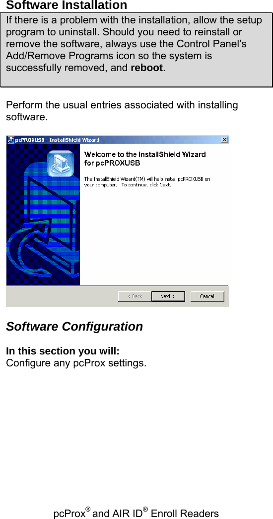 pcProx® and AIR ID® Enroll Readers   Software Installation If there is a problem with the installation, allow the setup program to uninstall. Should you need to reinstall or remove the software, always use the Control Panel’s Add/Remove Programs icon so the system is successfully removed, and reboot.   Perform the usual entries associated with installing software.    Software Configuration   In this section you will: Configure any pcProx settings. 