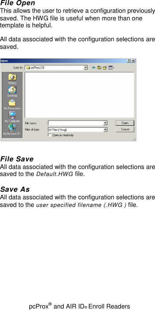 pcProx®and AIR ID®Enroll ReadersFile OpenThis allows the user to retrieve a configuration previouslysaved. The HWG file is useful when more than onetemplate is helpful.All data associated with the configuration selections aresaved.File SaveAll data associated with the configuration selections aresaved to the Default.HWG file.Save AsAll data associated with the configuration selections aresaved to the user specified filename (.HWG ) file.