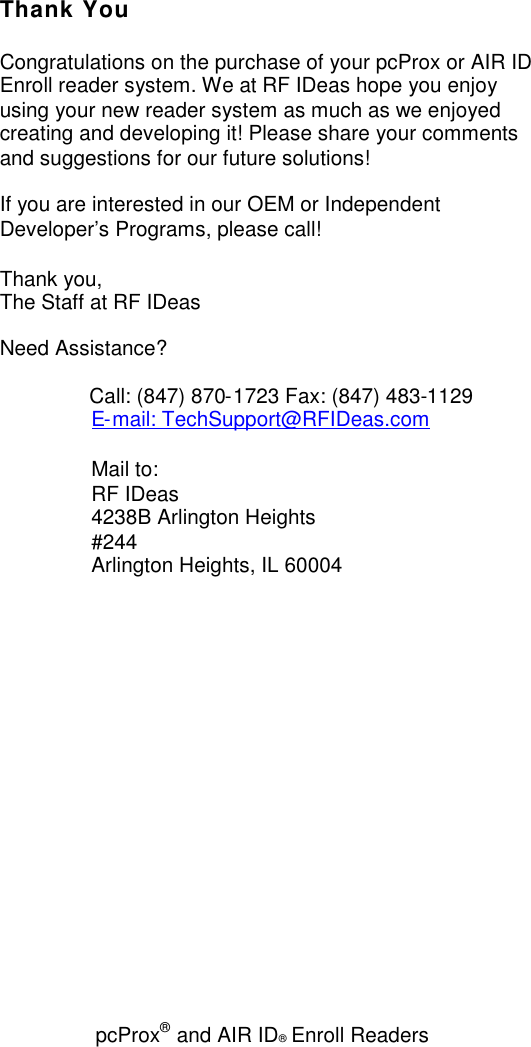 pcProx®and AIR ID®Enroll ReadersThank YouCongratulations on the purchase of your pcProx or AIR IDEnroll reader system. We at RF IDeas hope you enjoyusing your new reader system as much as we enjoyedcreating and developing it! Please share your commentsand suggestions for our future solutions!If you are interested in our OEM or IndependentDeveloper’s Programs, please call!Thank you,The Staff at RF IDeasNeed Assistance?Call: (847) 870-1723 Fax: (847) 483-1129E-mail: TechSupport@RFIDeas.comMail to:RF IDeas4238B Arlington Heights#244Arlington Heights, IL 60004