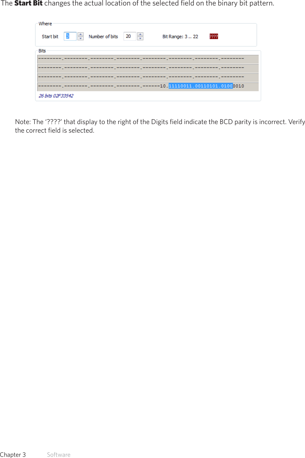 38  Chapter 3   SoftwareThe Start Bit changes the actual location of the selected field on the binary bit pattern.Note: The ‘????’ that display to the right of the Digits field indicate the BCD parity is incorrect. Verifythe correct field is selected.