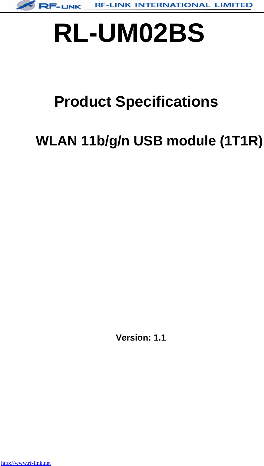  http://www.rf-link.net RL-UM02BS   Product Specifications  WLAN 11b/g/n USB module (1T1R)          Version: 1.1       