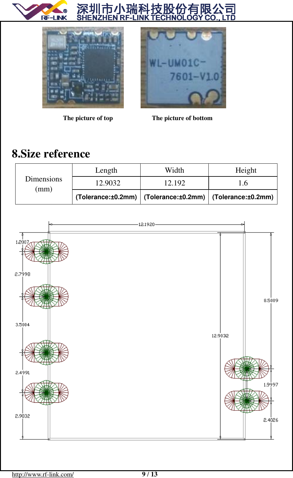 http://www.rf-link.com/                     9 / 13                                  The picture of top            The picture of bottom  8.Size reference Dimensions (mm) Length Width  Height 12.9032 12.192  1.6 (Tolerance:&plusmn;0.2mm) (Tolerance:&plusmn;0.2mm) (Tolerance:&plusmn;0.2mm)   
