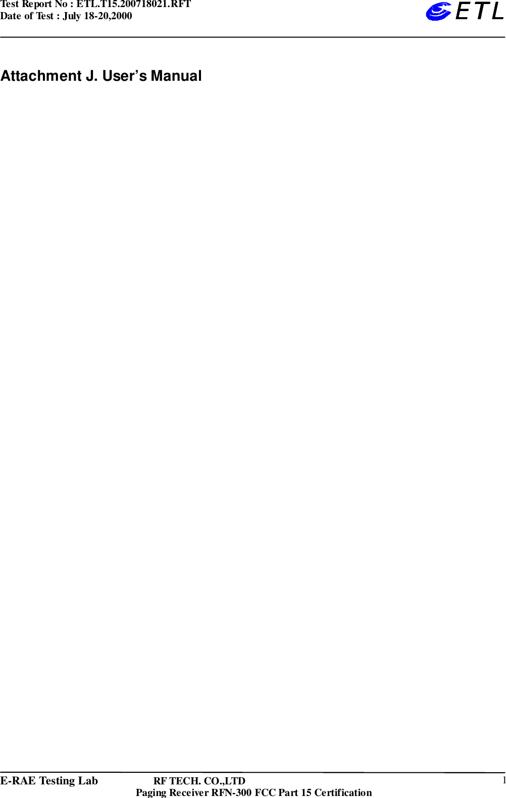 Test Report No : ETL.T15.200718021.RFTDate of Test : July 18-20,2000E-RAE Testing Lab                   RF TECH. CO.,LTDPaging Receiver RFN-300 FCC Part 15 Certification 1ETLETLETLETLAttachment J. User’s Manual