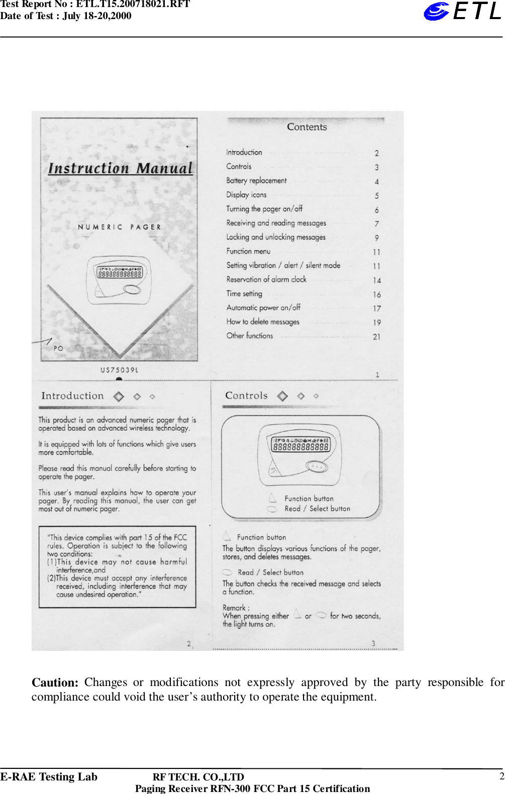 Test Report No : ETL.T15.200718021.RFTDate of Test : July 18-20,2000E-RAE Testing Lab                   RF TECH. CO.,LTDPaging Receiver RFN-300 FCC Part 15 Certification 2ETLETLETLETLCaution: Changes or modifications not expressly approved by the party responsible forcompliance could void the user’s authority to operate the equipment.