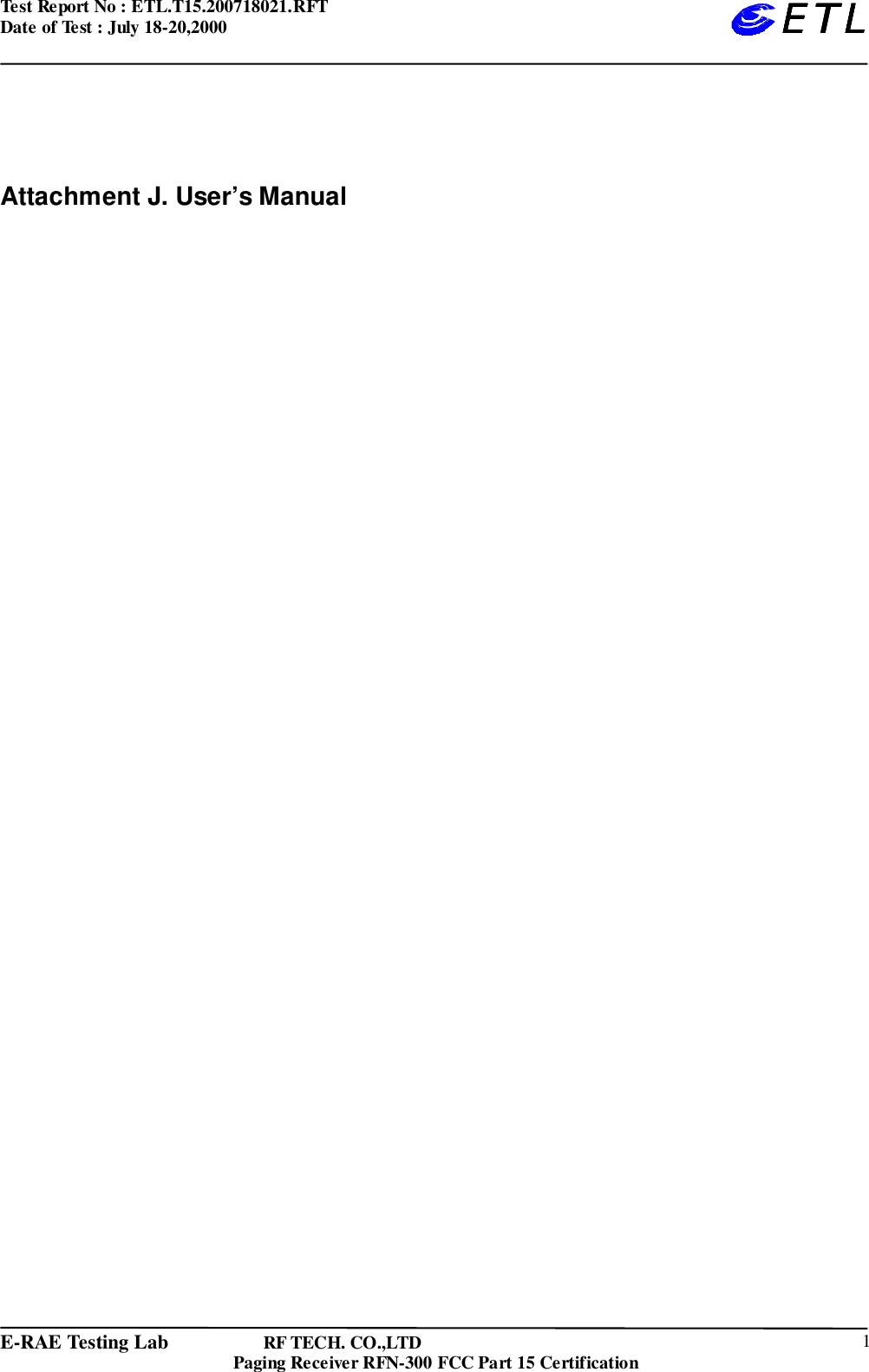 Test Report No : ETL.T15.200718021.RFTDate of Test : July 18-20,2000E-RAE Testing Lab                   RF TECH. CO.,LTDPaging Receiver RFN-300 FCC Part 15 Certification 1ETLETLETLETLAttachment J. User’s Manual