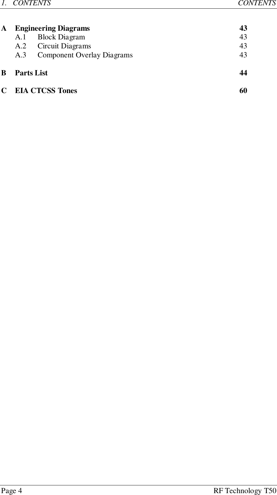 Page 4 RF Technology T501. CONTENTS  CONTENTSA Engineering Diagrams 43A.1 Block Diagram 43A.2 Circuit Diagrams 43A.3 Component Overlay Diagrams 43B Parts List 44C EIA CTCSS Tones 60