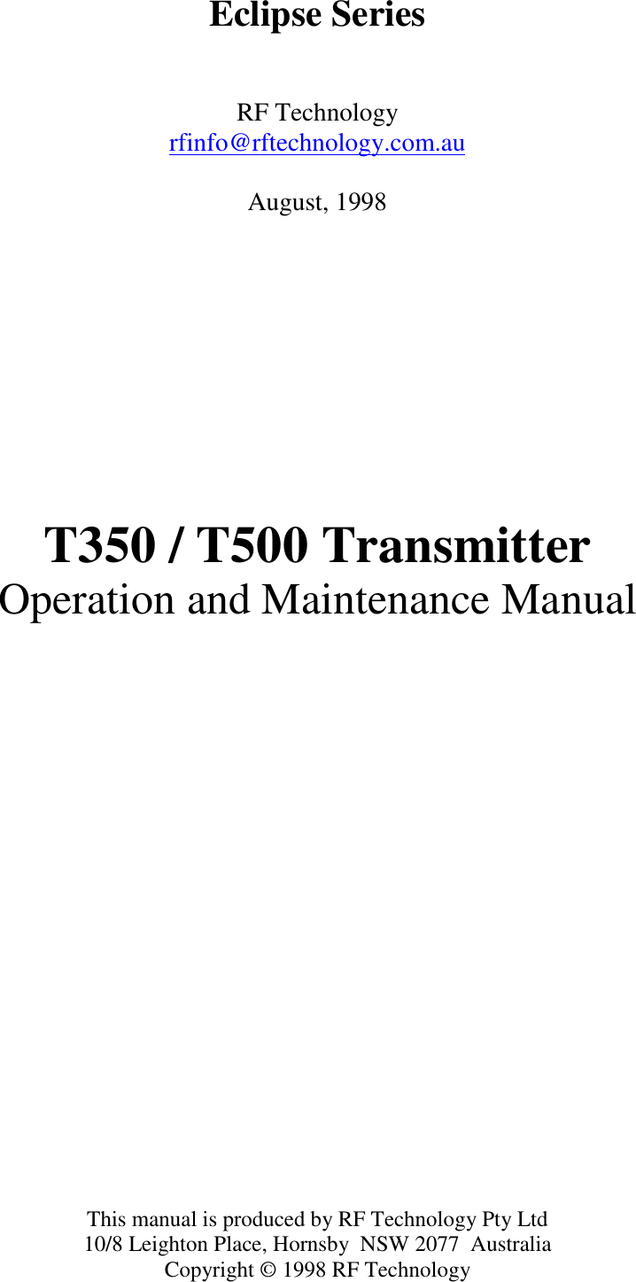 Eclipse SeriesRF Technologyrfinfo@rftechnology.com.auAugust, 1998T350 / T500 TransmitterOperation and Maintenance ManualThis manual is produced by RF Technology Pty Ltd10/8 Leighton Place, Hornsby  NSW 2077  AustraliaCopyright © 1998 RF Technology