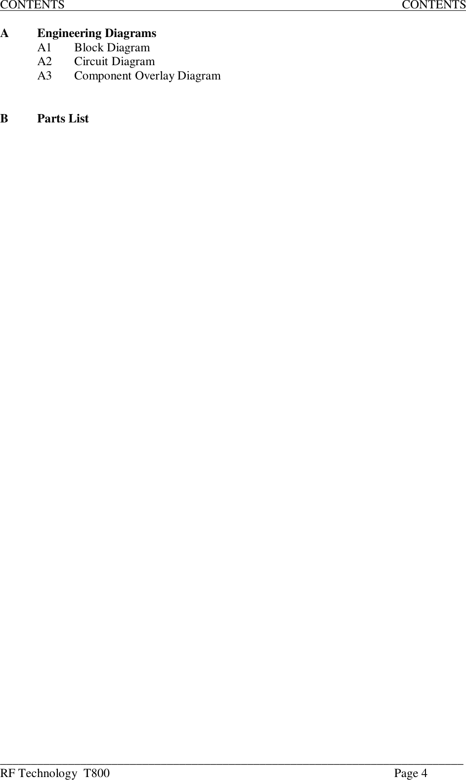 ___________________________________________________________________________RF Technology  T800 Page 4CONTENTS                                                                                                             CONTENTSAEngineering DiagramsA1 Block DiagramA2 Circuit DiagramA3 Component Overlay DiagramBParts List