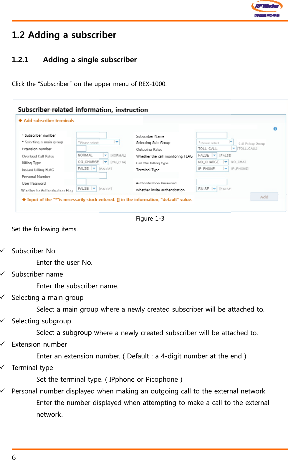 #FFKPICUWDUET#FFKPICUKPING&amp;OLFNWKHę6XEVFULEHUĚRQWKHXS6HWWKHIROORZLQJLWHPV9 6XEVFULEHU1R(QWHUWKHXVHU1R9 6XEVFULEHUQDPH(QWHUWKHVXEVFULEHU9 6HOHFWLQJDPDLQJURXS6HOHFWDPDLQJURXS9 6HOHFWLQJVXEJURXS6HOHFWDVXEJURXSZ9 ([WHQVLRQQXPEHU(QWHUDQH[WHQVLRQQ9 7HUPLQDOW\SH6HWWKHWHUPLQDOW\SH9 3HUVRQDOQXPEHUGLVSOD\HGZ(QWHUWKHQXPEHUGLVQHWZRUNKDGTUWDUETKDGTSSHUPHQXRI5(;)LJXUHQDPHZKHUHDQHZO\FUHDWHGVXEVFULEHUZLOOEHDKHUHDQHZO\FUHDWHGVXEVFULEHUZLOOEHDWWDXPEHU'HIDXOWDGLJLWQXPEHUDWWKHHH,3SKRQHRU3LFRSKRQHZKHQPDNLQJDQRXWJRLQJFDOOWRWKHH[WHUQVSOD\HGZKHQDWWHPSWLQJWRPDNHDFDOOWRGGWWDFKHGWRDFKHGWRHQGQDOQHWZRUNWKHH[WHUQDO