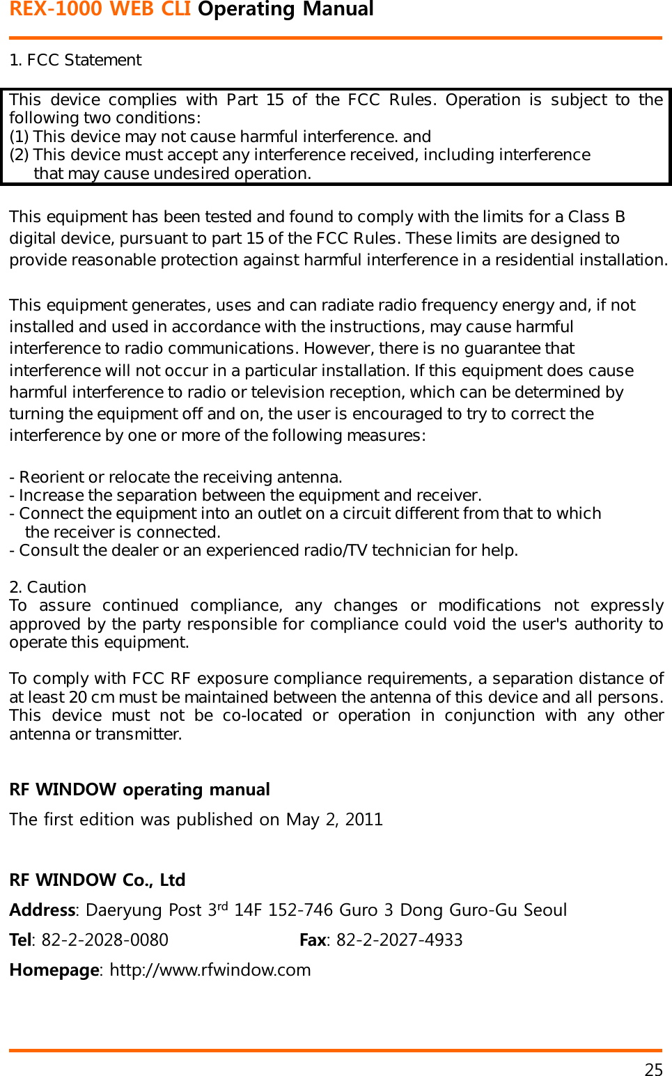 4':9'$%.+1RGTCVKPI/CPWCNG1. FCC Statement  This device complies with Part 15 of the FCC Rules. Operation is subject to the following two conditions: (1) This device may not cause harmful interference. and  (2) This device must accept any interference received, including interference that may cause undesired operation.  This equipment has been tested and found to comply with the limits for a Class B digital device, pursuant to part 15 of the FCC Rules. These limits are designed to provide reasonable protection against harmful interference in a residential installation.  This equipment generates, uses and can radiate radio frequency energy and, if not installed and used in accordance with the instructions, may cause harmful interference to radio communications. However, there is no guarantee that interference will not occur in a particular installation. If this equipment does cause harmful interference to radio or television reception, which can be determined by turning the equipment off and on, the user is encouraged to try to correct the interference by one or more of the following measures:  - Reorient or relocate the receiving antenna.  - Increase the separation between the equipment and receiver.  - Connect the equipment into an outlet on a circuit different from that to which    the receiver is connected.  - Consult the dealer or an experienced radio/TV technician for help.   2. Caution To assure continued compliance, any changes or modifications not expressly approved by the party responsible for compliance could void the user's authority to operate this equipment.    To comply with FCC RF exposure compliance requirements, a separation distance of at least 20 cm must be maintained between the antenna of this device and all persons. This device must not be co-located or operation in conjunction with any other antenna or transmitter. 4(9+0&amp;19QRGTCVKPIOCPWCN7KHILUVWHGLWLRQZDVSXEOLVKHGRQ0D\4(9+0&amp;19%Q.VF#FFTGUU'DHU\XQJ3RVWUG)*XUR'RQJ*XUR*X6HRXO6GN   (CZ*QOGRCIGKWWSZZZUIZLQGRZFRP