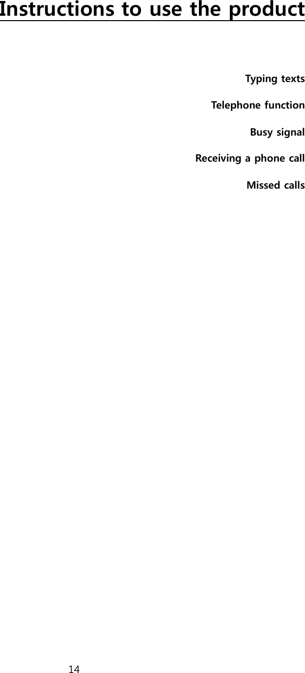 14   Instructions to use the product  Typing texts Telephone function Busy signal Receiving a phone call Missed calls  