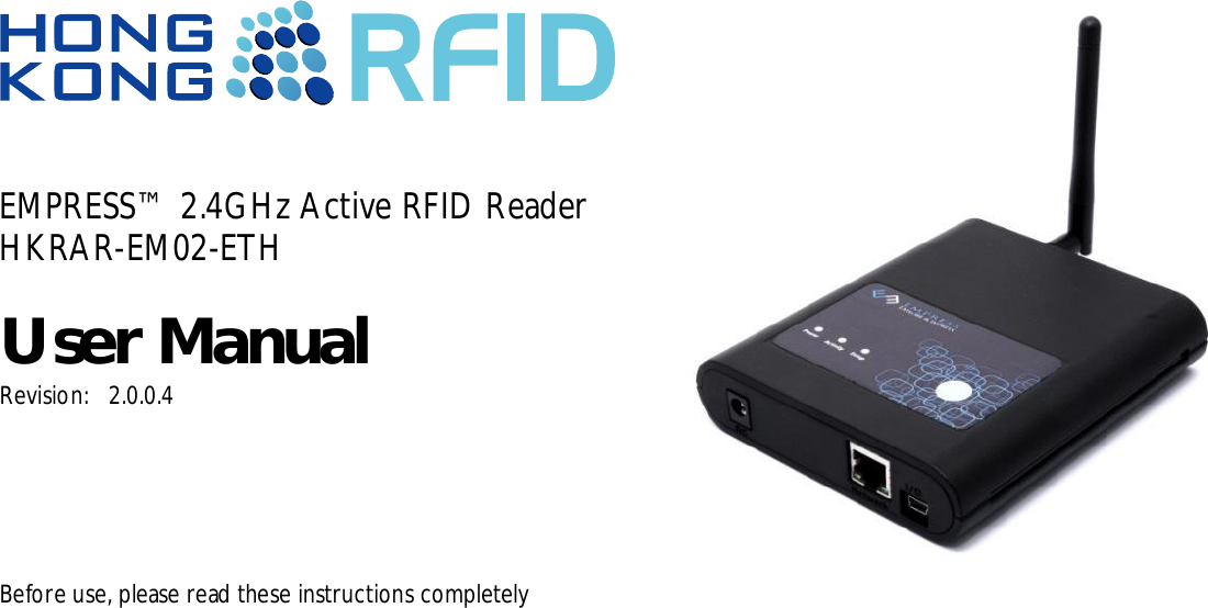 EMPRESS™ 2.4GHz Active RFID ReaderHKRAR-EM02-ETHUser ManualRevision:   2.0.0.4Before use, please read these instructions completely