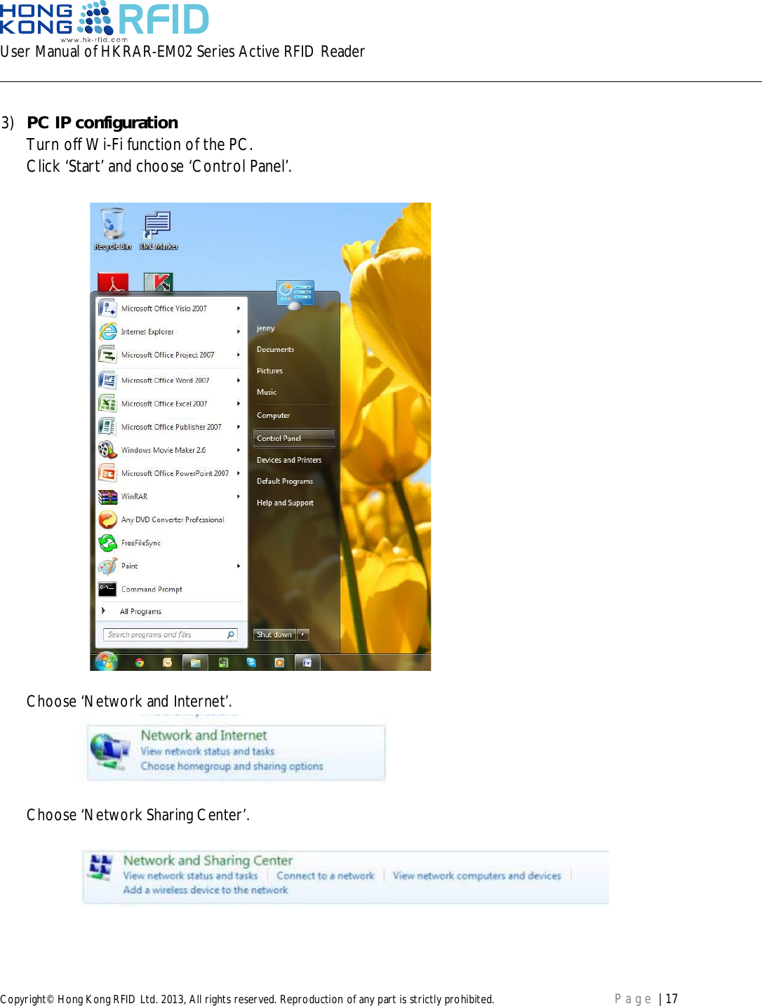 User Manual of HKRAR-EM02 Series Active RFID ReaderCopyright© Hong Kong RFID Ltd. 2013, All rights reserved. Reproduction of any part is strictly prohibited. Page | 173) PC IP configurationTurn off Wi-Fi function of the PC.Click ‘Start’ and choose ‘Control Panel’.Choose ‘Network and Internet’.Choose ‘Network Sharing Center’.