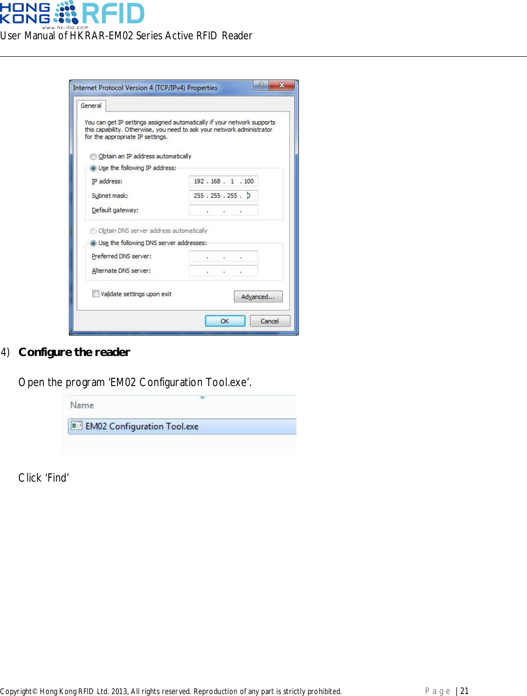 User Manual of HKRAR-EM02 Series Active RFID ReaderCopyright© Hong Kong RFID Ltd. 2013, All rights reserved. Reproduction of any part is strictly prohibited. Page | 214) Configure the readerOpen the program ‘EM02 Configuration Tool.exe’.Click ‘Find’