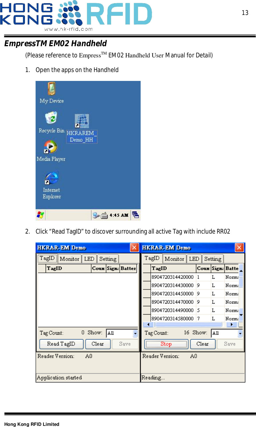  13Hong Kong RFID LimitedEmpressTMEM02Handheld(Please reference to EmpressTM EM02 Handheld User Manual for Detail)1. Open the apps on the Handheld2. Click “Read TagID” to discover surrounding all active Tag with include RR02