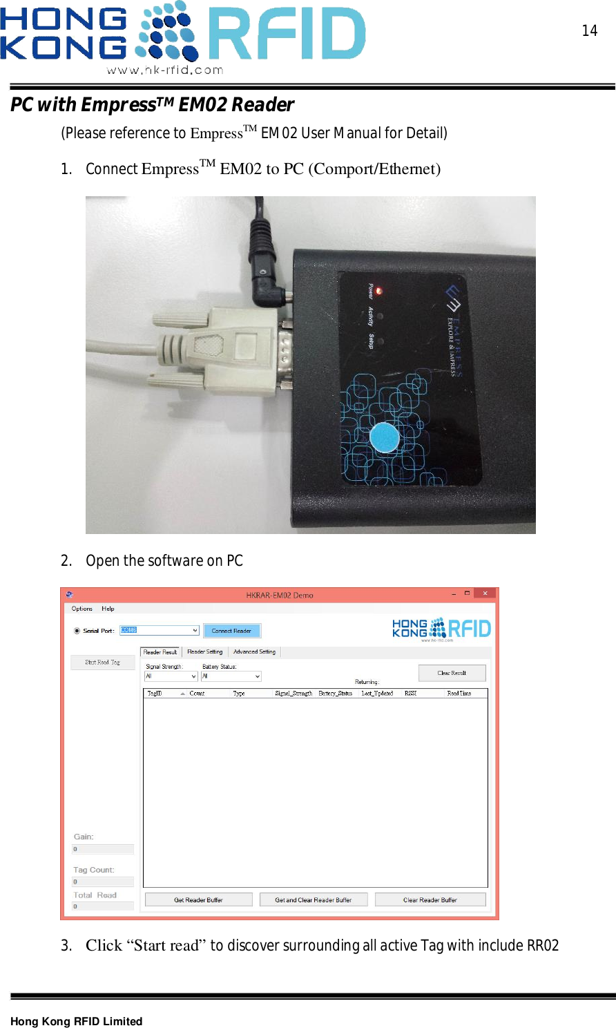  14Hong Kong RFID LimitedPCwithEmpressTMEM02Reader(Please reference to EmpressTM EM02 User Manual for Detail)1. Connect EmpressTM EM02 to PC (Comport/Ethernet)2. Open the software on PC3. Click “Start read” to discover surrounding all active Tag with include RR02