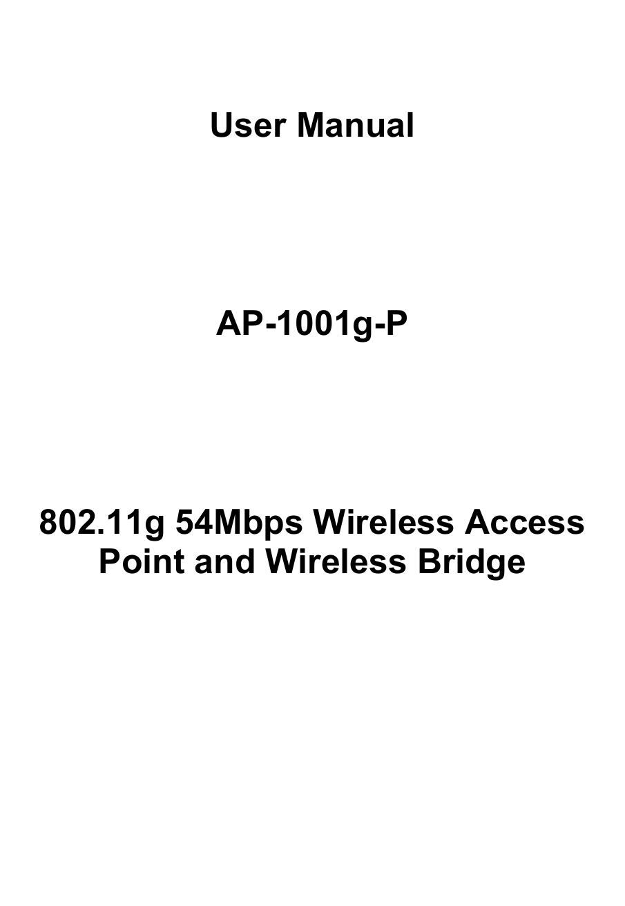                                                                                                                                                        User Manual     AP-1001g-P     802.11g 54Mbps Wireless Access Point and Wireless Bridge       