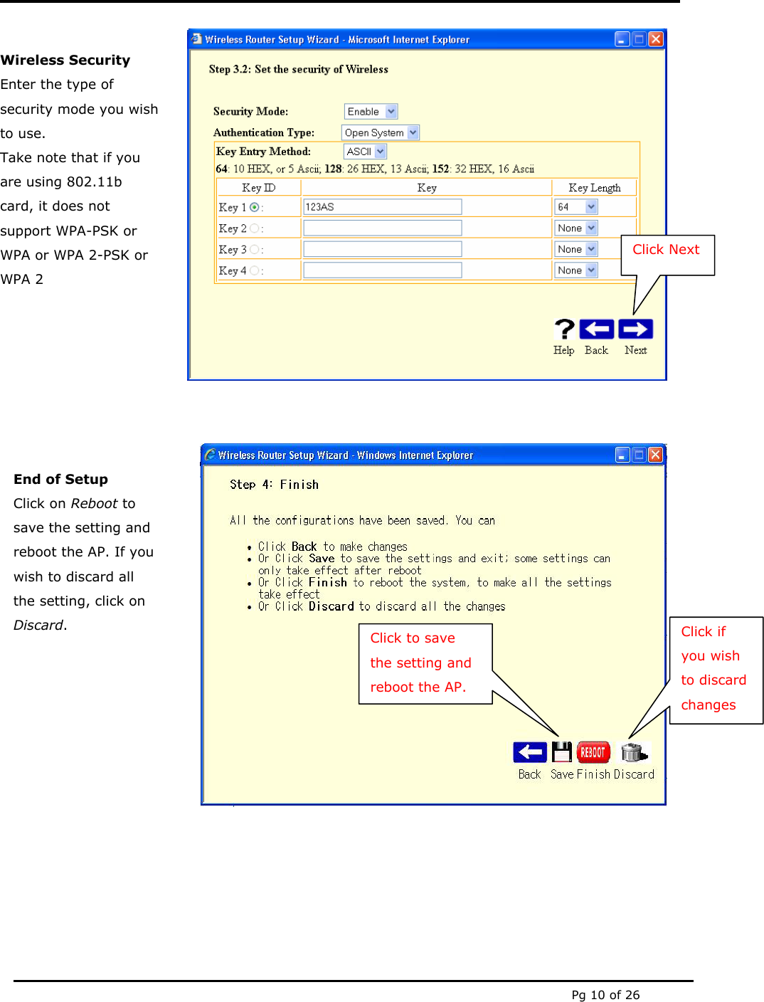  Pg 10 of 26       Click Next Wireless Security Enter the type of security mode you wishto use.  Take note that if you are using 802.11b card, it does not support WPA-PSK or WPA or WPA 2-PSK or WPA 2 End of Setup Click on Reboot to save the setting and reboot the AP. If you wish to discard all the setting, click on Discard.  Click if you wish to discard changes Click to save the setting and reboot the AP.  