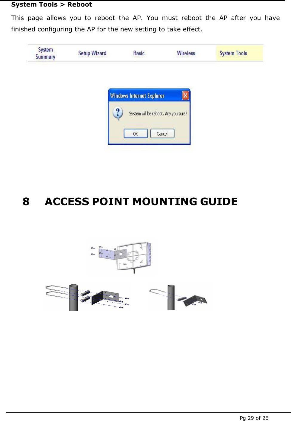  Pg 29 of 26 System Tools &gt; Reboot This page allows you to reboot the AP. You must reboot the AP after you have finished configuring the AP for the new setting to take effect.     8 ACCESS POINT MOUNTING GUIDE           