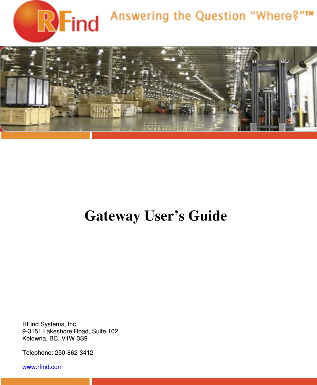         Gateway User’s Guide         RFind Systems, Inc. 9-3151 Lakeshore Road, Suite 102 Kelowna, BC, V1W 3S9  Telephone: 250-862-3412  www.rfind.com   