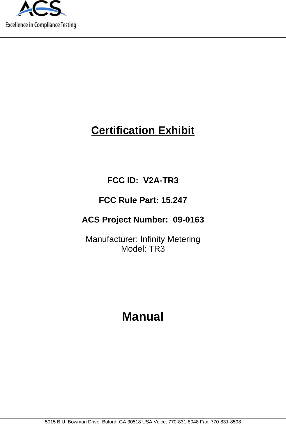     5015 B.U. Bowman Drive  Buford, GA 30518 USA Voice: 770-831-8048 Fax: 770-831-8598   Certification Exhibit     FCC ID:  V2A-TR3  FCC Rule Part: 15.247  ACS Project Number:  09-0163   Manufacturer: Infinity Metering Model: TR3     Manual  