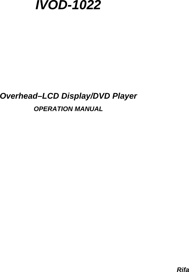  IVOD-1022      Overhead–LCD Display/DVD Player OPERATION MANUAL                Rifa    