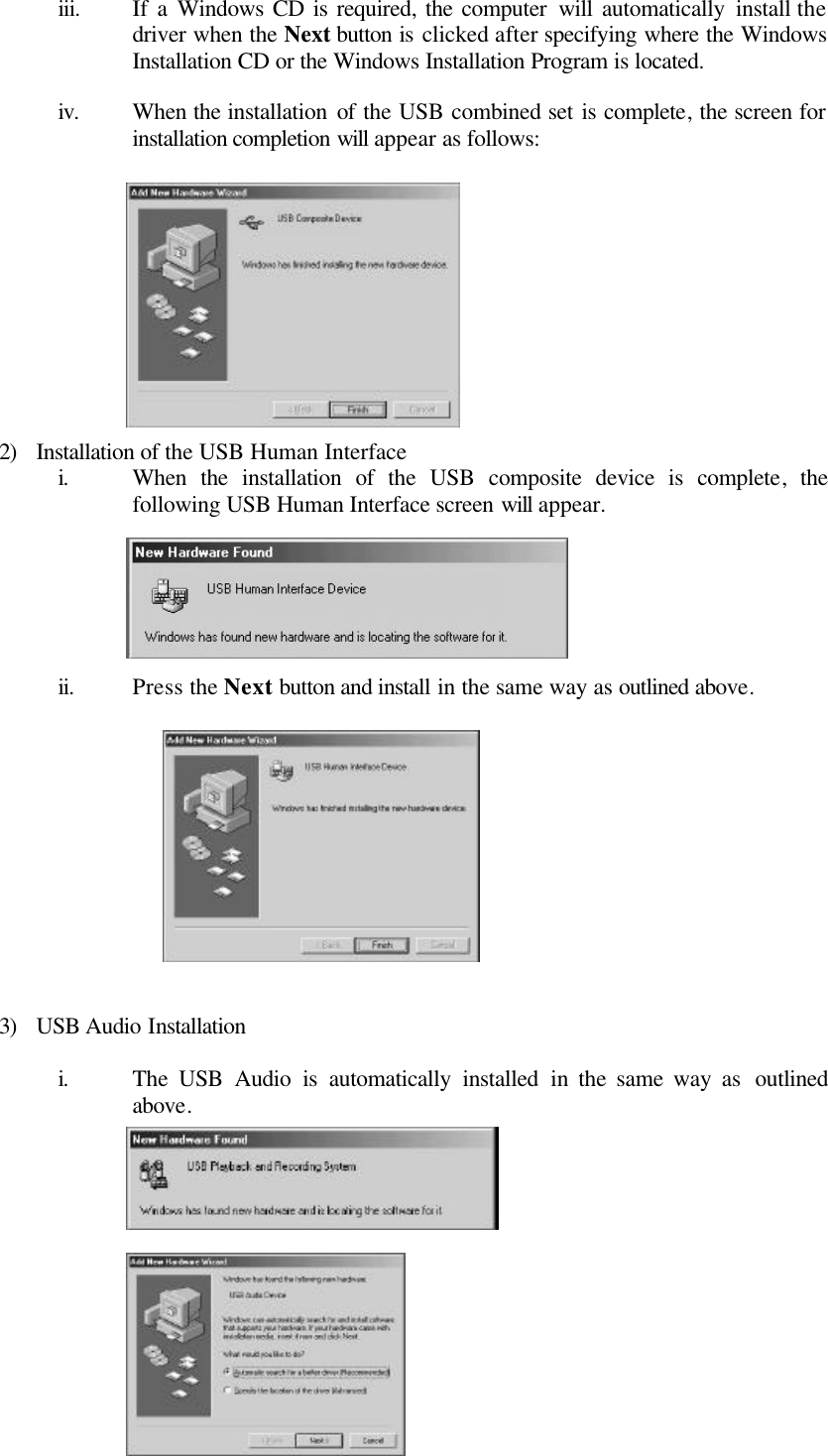 iii. If a Windows CD is required, the computer will  automatically install the driver when the Next button is clicked after specifying where the Windows Installation CD or the Windows Installation Program is located.  iv. When the installation of the USB combined set is complete, the screen for installation completion will appear as follows:            2) Installation of the USB Human Interface i. When  the installation of  the  USB composite device is complete,  the following USB Human Interface screen will appear.       ii. Press the Next button and install in the same way as outlined above.             3) USB Audio Installation  i. The  USB Audio is automatically installed in the same way as  outlined above.             