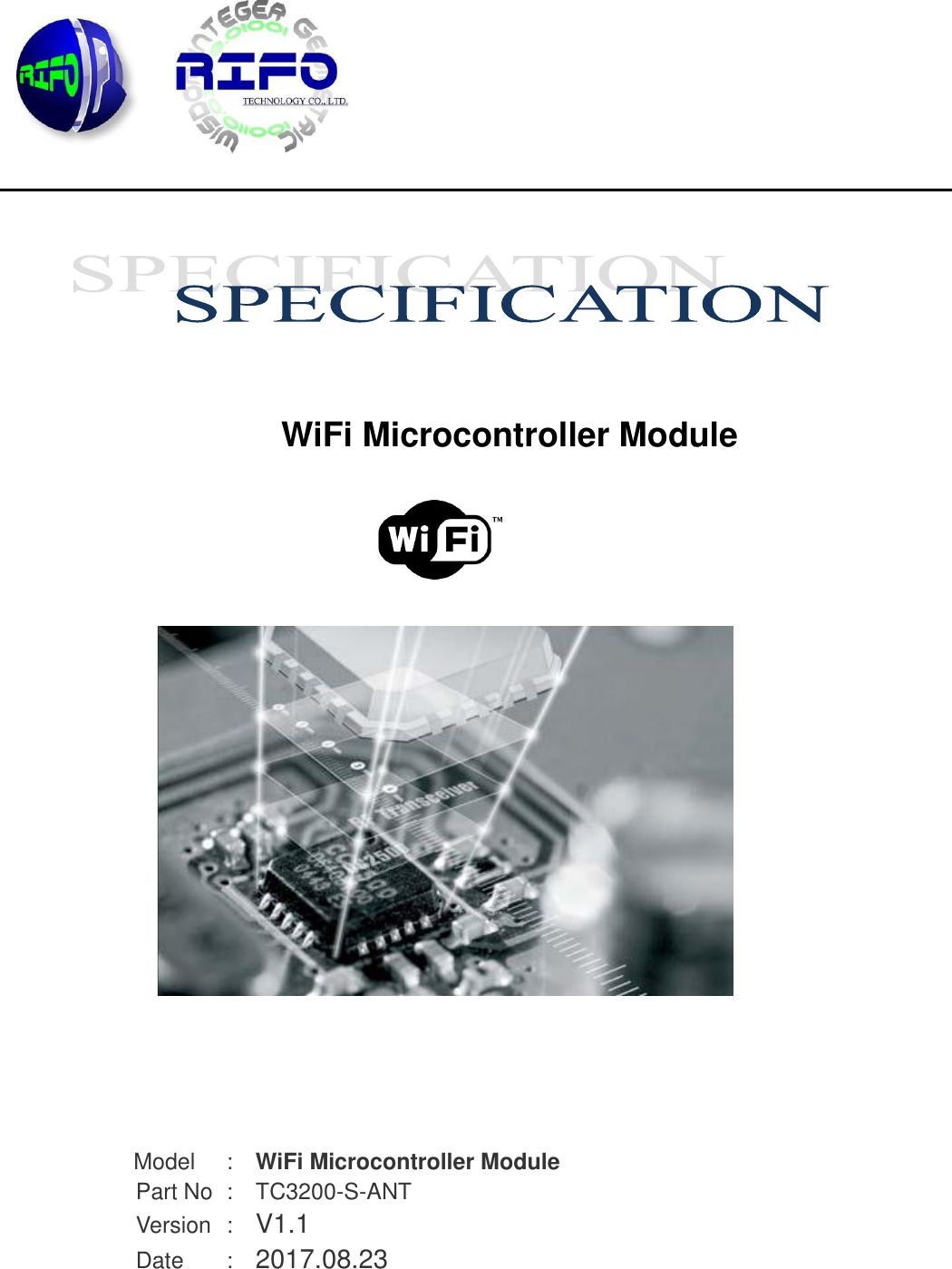     ____________________________________________________________________________________       WiFi Microcontroller Module                     Model    :    WiFi Microcontroller Module Part No  :    TC3200-S-ANT Version  :    V1.1       Date  :    2017.08.23       