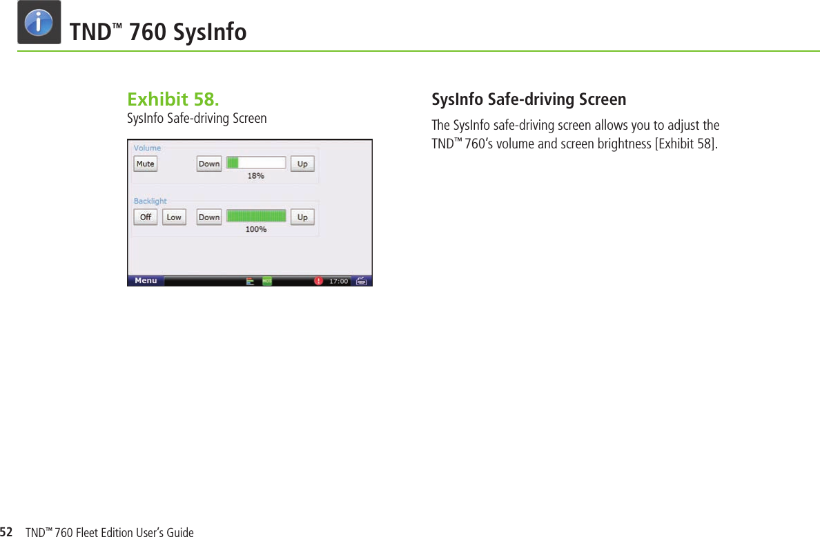 52TND TM 760 SysInfoExhibit 58.  SysInfo Safe-driving ScreenSysInfo Safe-driving ScreenThe SysInfo safe-driving screen allows you to adjust the TND™ 760’s volume and screen brightness [Exhibit 58]. TND™ 760 Fleet Edition User’s Guide