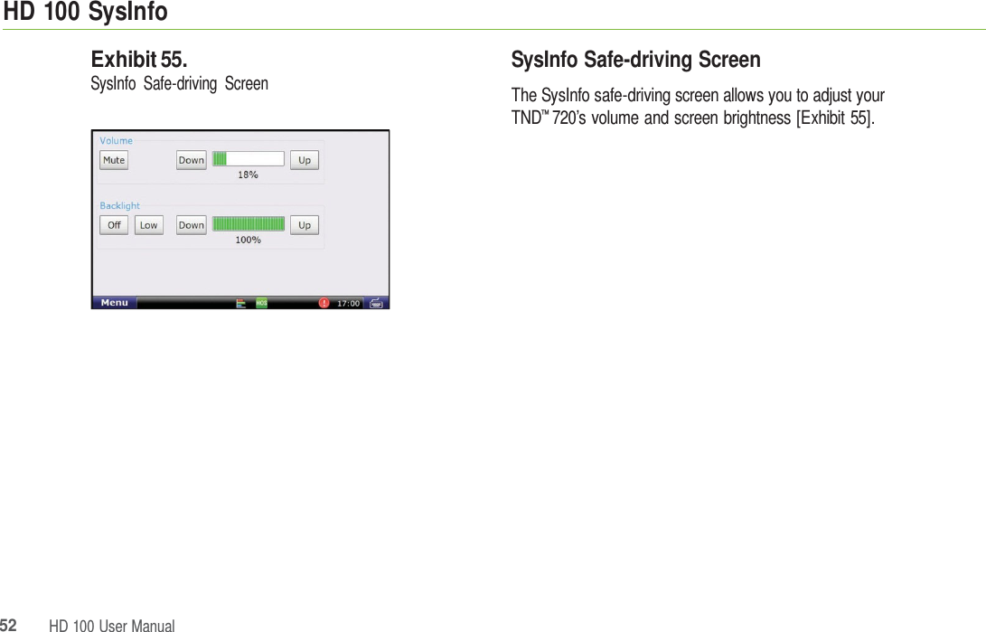 52HD 100 UserManualHD 100 SysInfoExhibit 55. SysInfo Safe-driving Screen SysInfo Safe-driving Screen The SysInfo safe-driving screen allows you to adjust your TND™ 720’s volume and screen brightness [Exhibit 55]. 